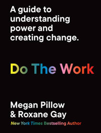 Do The Work : A Guide to Understanding power and creating change - Roxane Gay