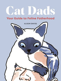 Cat Dads : Your Guide to Feline Fatherhood - Alison Davies