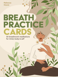 Breath Practice Cards : 50 breathwork meditations for mind, body & self - Rebecca Moore