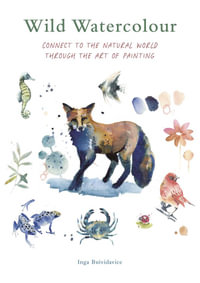 Wild Watercolour : Connect to the natural world through the art of painting - Inga Buividavice