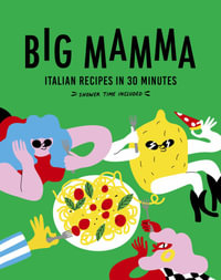 Big Mamma Italian Recipes in 30 Minutes : Shower Time Included - Big Mamma