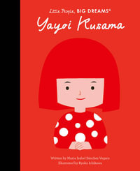 Yayoi Kusama (Little People, Big Dreams) : Little People, BIG DREAMS - Maria Isabel Sanchez Vegara