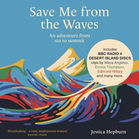 Save Me from the Waves : An adventure from sea to summit - Jessica Hepburn