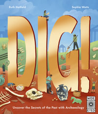 Dig! : Uncover the Secrets of the Past With Archaeology - Ruth Hatfield