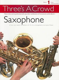 Three's A Crowd : Book 1 Saxophone - James Power