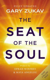 The Seat of the Soul : Inspiring Vision of Humanity's Spiritual Destiny - Gary Zukav