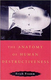 The Anatomy of Human Destructiveness - Erich Fromm