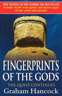 Fingerprints Of The Gods : The International Bestseller From the Creator of Netflix's 'Ancient Apocalypse'. - Graham Hancock