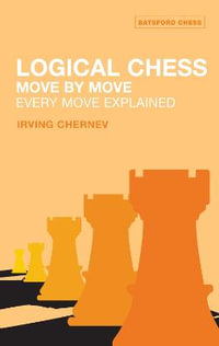 Logical Chess : Move by Move : Every Move Explained - Irving Chernev