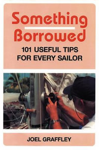Something Borrowed : 101 Useful Tips for Every Boatowner - Joel Graffley