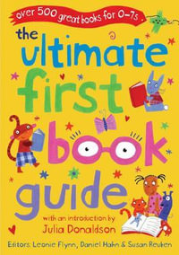 The Ultimate First Book Guide : Over 500 Great Books for 0-7s - Daniel Hahn