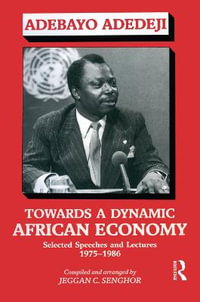 Towards a Dynamic African Economy : Selected Speeches and Lectures 1975-1986 - Adebayo Adedeji