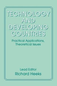 Technology and Developing Countries : Practical Applications, Theoretical Issues - Richard Heeks