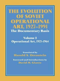 The Evolution of Soviet Operational Art, 1927-1991 : The Documentary Basis: Volume 1 (Operational Art 1927-1964) - David M. Glantz