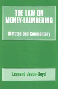 The Law on Money Laundering : Statutes and Commentary - Leonard Jason-Lloyd