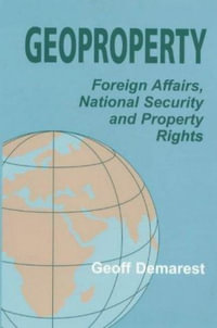 Geoproperty : Foreign Affairs, National Security and Property Rights - Geoff Demarest