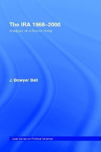 The IRA, 1968-2000 : An Analysis of a Secret Army - J. Bowyer Bell