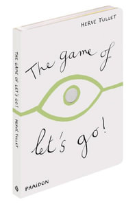 The Game of Let's Go! : Game Of... (Phaidon) - Herve Tullet