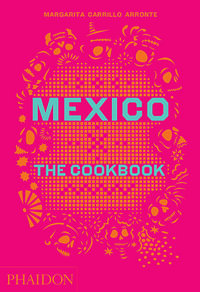 Mexico : The Cookbook - Margarita Carrillo Arronte