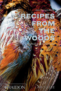 Recipes from the Woods : The Book of Game and Forage - Jean-Fran ois Mallet