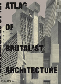 Atlas of Brutalist Architecture - Phaidon Phaidon Editors