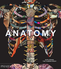 Anatomy : Exploring the Human Body - Phaidon Editors