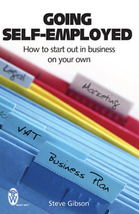 Going Self-Employed : How to Start Out in Business on Your Own - Steve Gibson