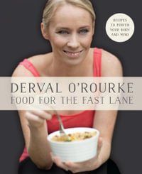 Food for the Fast Lane - Recipes to Power Your Body and Mind : Goodness In = Greatness Out - Derval O'Rourke