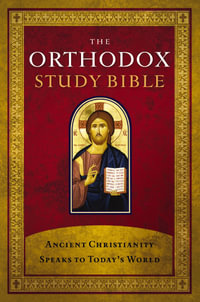 Orthodox Study Bible : Ancient Christianity Speaks to Today's World - Thomas Nelson