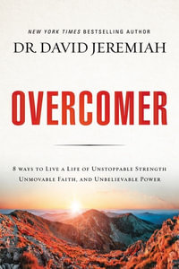 Overcomer : 8 Ways to Live a Life of Unstoppable Strength, Unmovable Faith, and Unbelievable Power - Dr. David Jeremiah