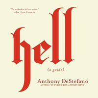 Hell : A Guide (Answers to All Your Questions about the Devil (Satan), Demons, the Afterlife, Judgement, Eternal Punishment and More) - Anthony DeStefano