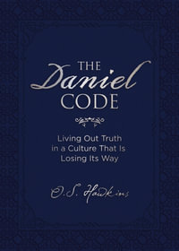 The Daniel Code : Living Out Truth In A Culture That Is Losing Its Way - O. S. Hawkins
