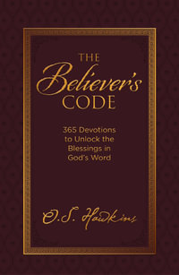 The Believer's Code : 365 Devotions To Unlock The Blessings Of God's Word - O. S. Hawkins