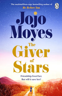 The Giver of Stars : The spellbinding love story from the author of the global phenomenon Me Before You - Jojo Moyes