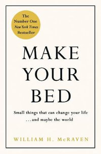 Make Your Bed : Feel grounded and think positive in 10 simple steps - William H. McRaven