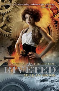 Riveted : Iron Seas series - Meljean Brook