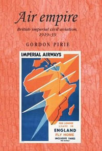 Air empire : British imperial civil aviation, 191939 - Gordon Pirie