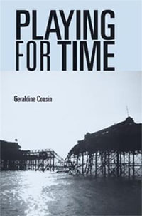 Playing for time : Stories of lost children, ghosts and the endangered present in contemporary theatre - Geraldine Cousin