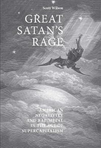 Great Satan's Rage : American Negativity and Rap/Metal in the Age of Supercapitalism - Scott Wilson