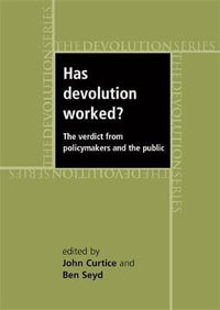 Has devolution worked? : The verdict from policy-makers and the public - John Curtice
