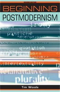 Beginning postmodernism : Second edition - Tim Woods