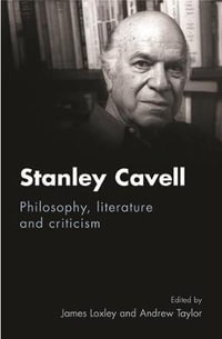 Stanley Cavell : Philosophy, literature and criticism - James Loxley