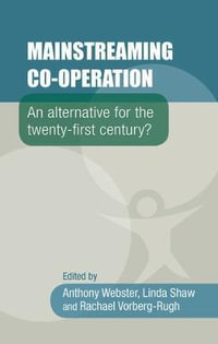 Mainstreaming co-operation : An alternative for the twenty-first century? - Anthony Webster