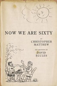 Now We Are Sixty - Christopher Matthew