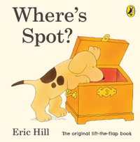 Where's Spot? : Spot - Original Lift The Flap - Eric Hill