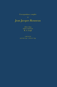 Correspondance complete de Rousseau (Complete Correspondence of Rousseau) 47 : 1792-1794, Lettres 8095-8185 - Jean-Jacques Rousseau