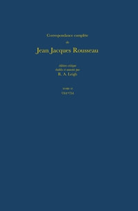 Correspondance complete de Rousseau (Complete Correspondence of Rousseau) 2 : 1744-1754, Lettres 98-227 - Jean-Jacques Rousseau