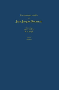 Correspondance complete de Rousseau (Complete Correspondence of Rousseau) 4 : 1756-1757, Lettres 405-599 - Jean-Jacques Rousseau
