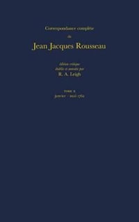 Correspondance complete de Rousseau (Complete Correspondence of Rousseau) 10 : 1762, Lettres 1620-1814 - Jean-Jacques Rousseau