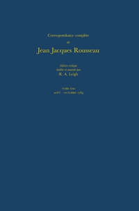 Correspondance complete de Rousseau (Complete Correspondence of Rousseau) 21 : 1764, Lettres 3436-3617 - Jean-Jacques Rousseau